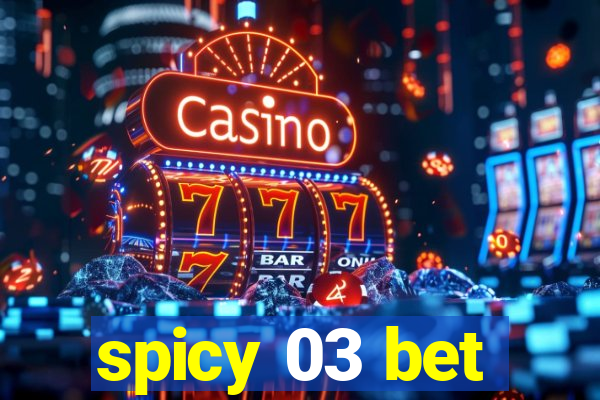 spicy 03 bet